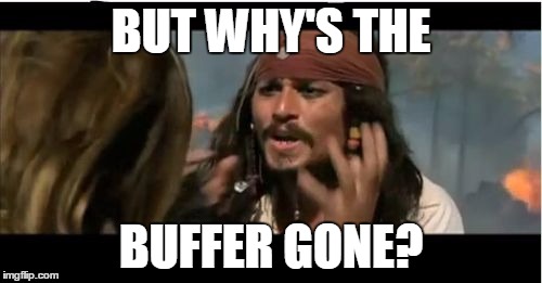 Why Is The Rum Gone | BUT WHY'S THE BUFFER GONE? | image tagged in memes,why is the rum gone | made w/ Imgflip meme maker