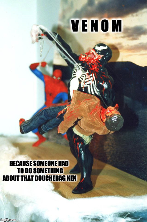 Venom Kills Ken Doll | V E N O M BECAUSE SOMEONE HAD  TO DO SOMETHING ABOUT THAT DOUCHEBAG KEN | image tagged in spiderman,venom,eddie brock,ken doll,marvel comics | made w/ Imgflip meme maker