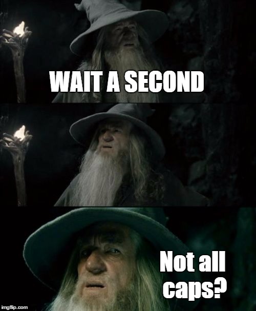 Confused Gandalf Meme | WAIT A SECOND Not all caps? | image tagged in memes,confused gandalf | made w/ Imgflip meme maker