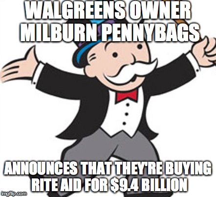 Live from CNBC | WALGREENS OWNER MILBURN PENNYBAGS ANNOUNCES THAT THEY'RE BUYING RITE AID FOR $9.4 BILLION | image tagged in monopoly,drugs,store,money | made w/ Imgflip meme maker