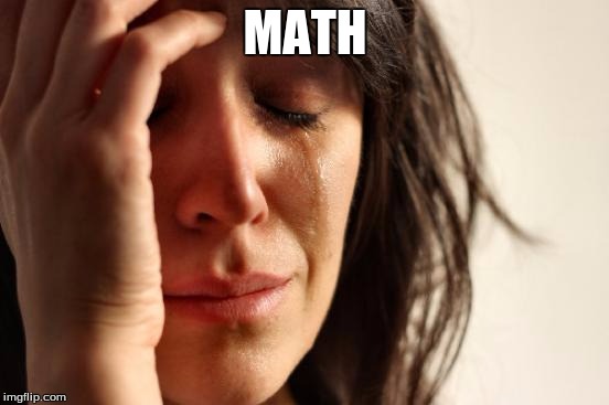 First World Problems Meme | MATH | image tagged in memes,first world problems | made w/ Imgflip meme maker