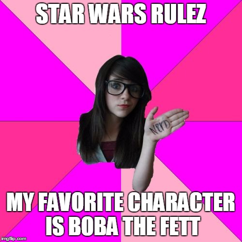 STAR WARS RULEZ MY FAVORITE CHARACTER IS BOBA THE FETT | made w/ Imgflip meme maker