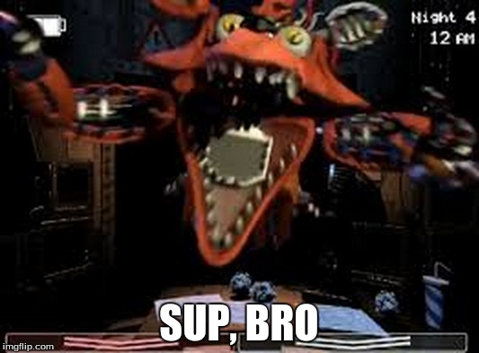 SUP, BRO | image tagged in sup bro | made w/ Imgflip meme maker
