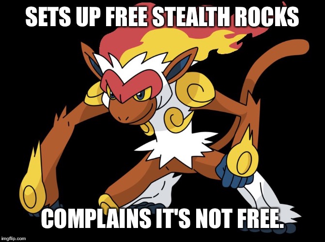 Chimpact | SETS UP FREE STEALTH ROCKS COMPLAINS IT'S NOT FREE. | image tagged in chimpact,pokemon,aladdin,infernape,top 5 | made w/ Imgflip meme maker