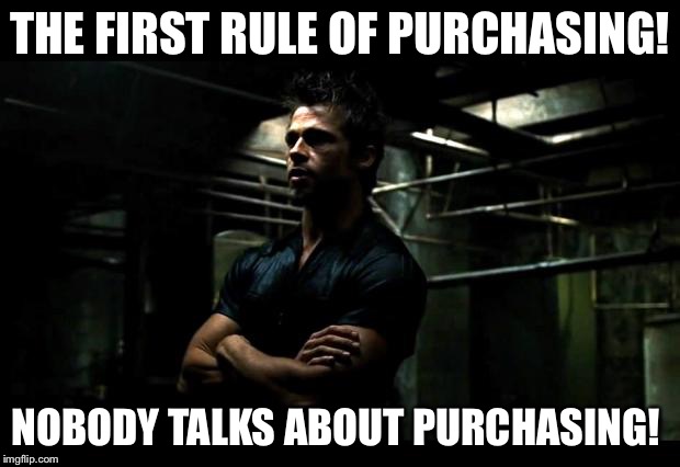 fight club | THE FIRST RULE OF PURCHASING! NOBODY TALKS ABOUT PURCHASING! | image tagged in fight club | made w/ Imgflip meme maker