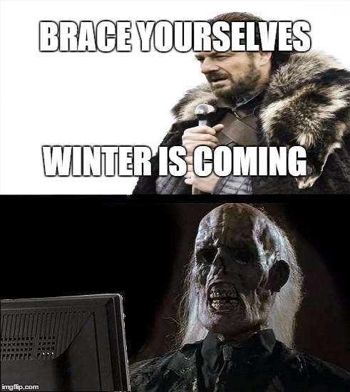 Me Waiting for Winter (Thailand) | BRACE YOURSELVES WINTER IS COMING | image tagged in memes,ill just wait here | made w/ Imgflip meme maker