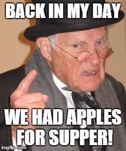 Bratz | BACK IN MY DAY WE HAD APPLES FOR SUPPER! | image tagged in memes,back in my day | made w/ Imgflip meme maker