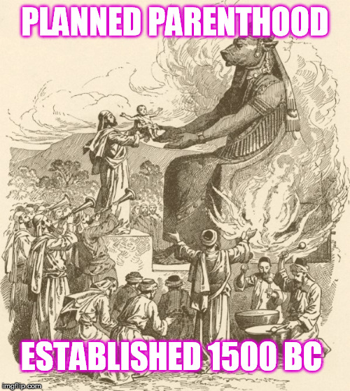 Nothing new under the sun | PLANNED PARENTHOOD ESTABLISHED 1500 BC | image tagged in molech offering,planned parenthood,abortion,child sacrifice,liberals | made w/ Imgflip meme maker