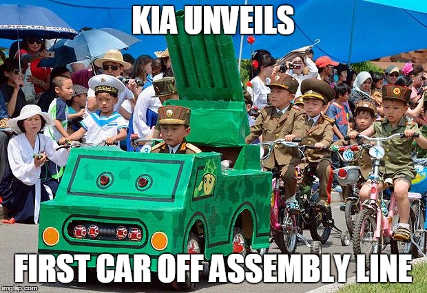 North Korean army | KIA UNVEILS FIRST CAR OFF ASSEMBLY LINE | image tagged in north korean army | made w/ Imgflip meme maker