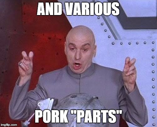 Dr Evil Laser Meme | AND VARIOUS PORK "PARTS" | image tagged in memes,dr evil laser | made w/ Imgflip meme maker