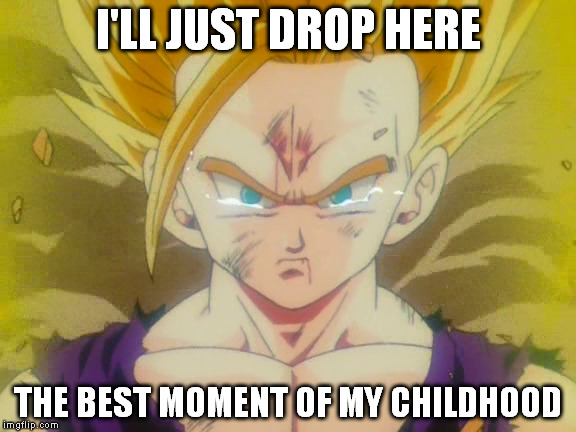 sad and furious gohan | I'LL JUST DROP HERE THE BEST MOMENT OF MY CHILDHOOD | image tagged in gohan,dbz,rage | made w/ Imgflip meme maker