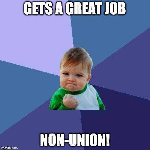 Success Kid Meme | GETS A GREAT JOB NON-UNION! | image tagged in memes,success kid | made w/ Imgflip meme maker