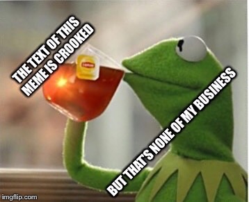 Crooked Kermit | . | image tagged in memes,but thats none of my business,justjeff,crooked kermit,funny memes | made w/ Imgflip meme maker