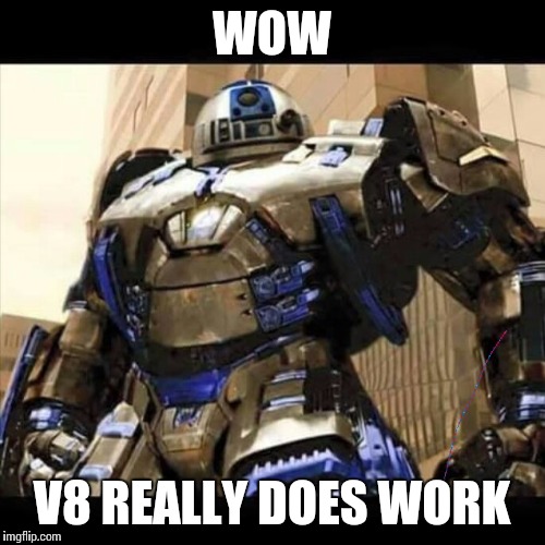 WOW V8 REALLY DOES WORK | image tagged in funny | made w/ Imgflip meme maker