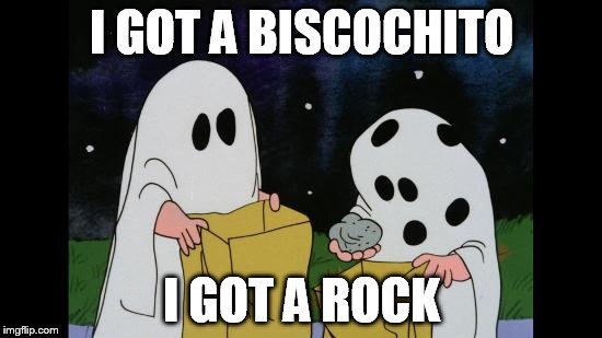 Charlie Brown Halloween Rock | I GOT A BISCOCHITO I GOT A ROCK | image tagged in charlie brown halloween rock | made w/ Imgflip meme maker