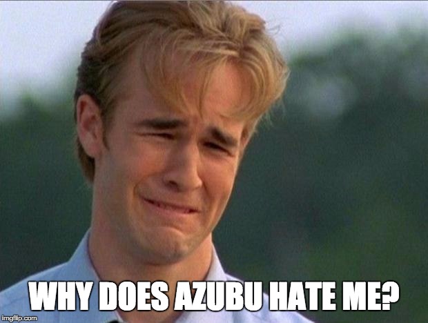 1990s First World Problems | WHY DOES AZUBU HATE ME? | image tagged in crying dawson | made w/ Imgflip meme maker