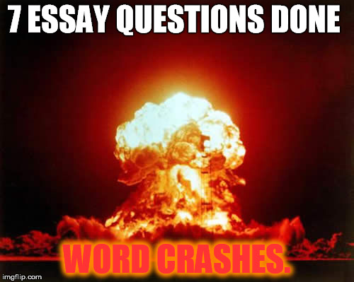 Nuclear Explosion Meme | 7 ESSAY QUESTIONS DONE WORD CRASHES. | image tagged in memes,nuclear explosion | made w/ Imgflip meme maker