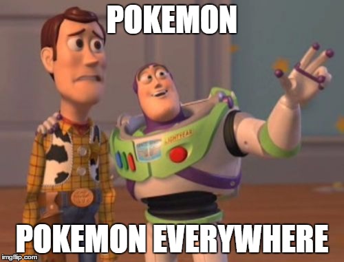 X, X Everywhere Meme | POKEMON POKEMON EVERYWHERE | image tagged in memes,x x everywhere | made w/ Imgflip meme maker
