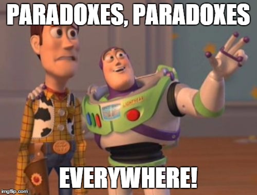 X, X Everywhere | PARADOXES, PARADOXES EVERYWHERE! | image tagged in memes,x x everywhere | made w/ Imgflip meme maker