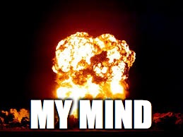 MY MIND | made w/ Imgflip meme maker