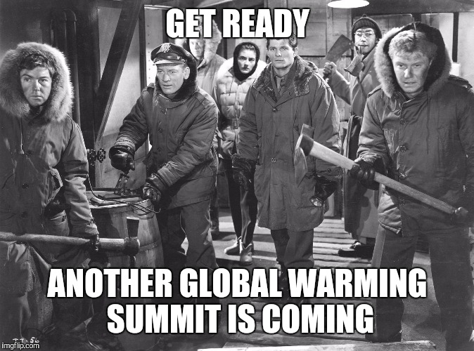It's climate change | GET READY ANOTHER GLOBAL WARMING SUMMIT IS COMING | image tagged in global warming,climate change,politics | made w/ Imgflip meme maker