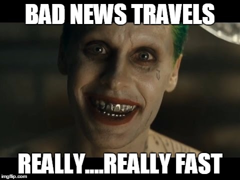 Jared Leto Joker | BAD NEWS TRAVELS REALLY....REALLY FAST | image tagged in jared leto joker | made w/ Imgflip meme maker
