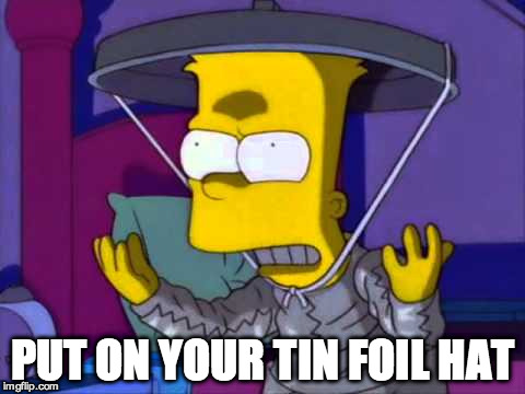 PUT ON YOUR TIN FOIL HAT | image tagged in simpsons,bart,tin foil hat | made w/ Imgflip meme maker