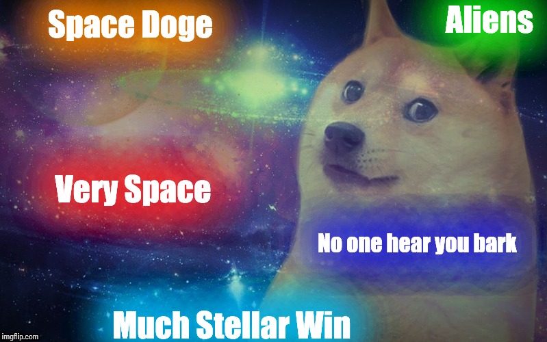 Going where no Doge has gone before...... | Space Doge Very Space No one hear you bark Aliens Much Stellar Win | image tagged in space doge,funny memes,meme,memes,funny meme,front page | made w/ Imgflip meme maker