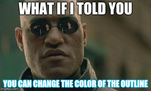 Matrix Morpheus | WHAT IF I TOLD YOU YOU CAN CHANGE THE COLOR OF THE OUTLINE | image tagged in memes,matrix morpheus | made w/ Imgflip meme maker