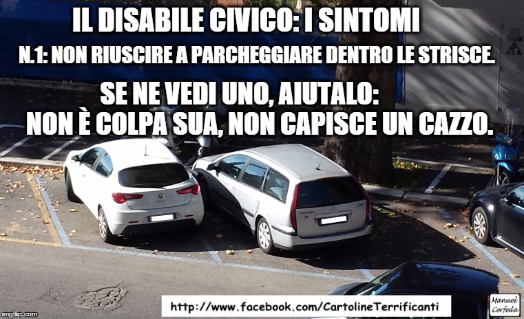 IL DISABILE CIVICO: I SINTOMI SE NE VEDI UNO, AIUTALO:        NON È COLPA SUA, NON CAPISCE UN CAZZO. N.1: NON RIUSCIRE A PARCHEGGIARE DENTRO | made w/ Imgflip meme maker