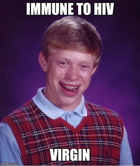 Bad Luck Brian Meme | IMMUNE TO HIV VIRGIN | image tagged in memes,bad luck brian | made w/ Imgflip meme maker