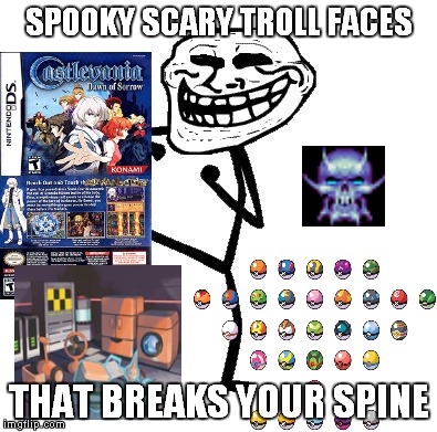 Spooky Scary Troll faces  | SPOOKY SCARY TROLL FACES THAT BREAKS YOUR SPINE | image tagged in troll face dancing | made w/ Imgflip meme maker