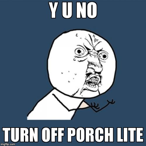 You no have candy!?!?! | Y U NO TURN OFF PORCH LITE | image tagged in memes,y u no,halloween,no candy,grrrr | made w/ Imgflip meme maker