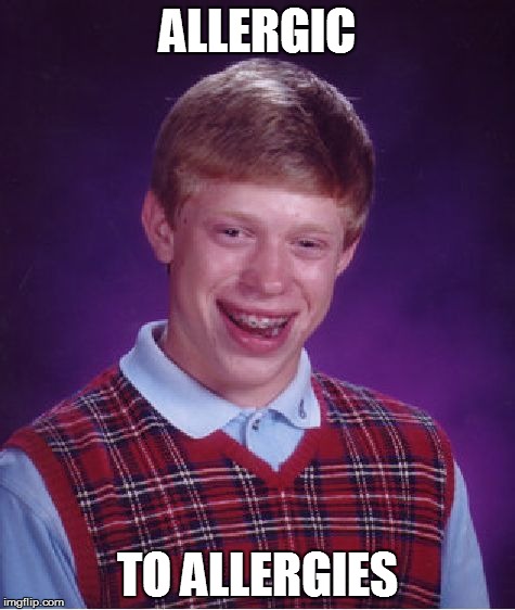 Bad Luck Brian Meme | ALLERGIC TO ALLERGIES | image tagged in memes,bad luck brian | made w/ Imgflip meme maker