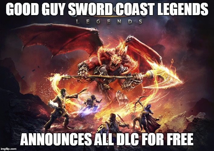 GOOD GUY SWORD COAST LEGENDS ANNOUNCES ALL DLC FOR FREE | image tagged in scl,gaming | made w/ Imgflip meme maker
