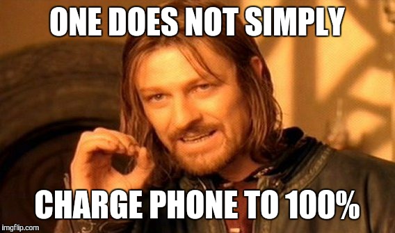 It's impossibru! | ONE DOES NOT SIMPLY CHARGE PHONE TO 100% | image tagged in memes,one does not simply | made w/ Imgflip meme maker
