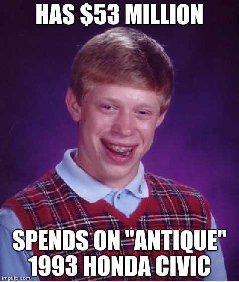 Bad Luck Brian Meme | HAS $53 MILLION SPENDS ON "ANTIQUE" 1993 HONDA CIVIC | image tagged in memes,bad luck brian | made w/ Imgflip meme maker