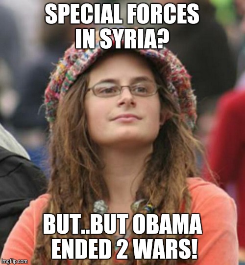 College Liberal Small | SPECIAL FORCES IN SYRIA? BUT..BUT OBAMA ENDED 2 WARS! | image tagged in college liberal small | made w/ Imgflip meme maker