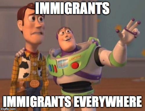 X, X Everywhere | IMMIGRANTS IMMIGRANTS EVERYWHERE | image tagged in memes,x x everywhere | made w/ Imgflip meme maker