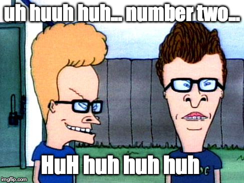 Smart beavis and Butt-head | uh huuh huh... number two... HuH huh huh huh | image tagged in smart beavis and butt-head | made w/ Imgflip meme maker