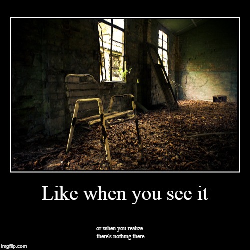 Like when you see it! | image tagged in funny,demotivationals | made w/ Imgflip demotivational maker