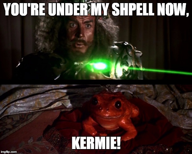 YOU'RE UNDER MY SHPELL NOW, KERMIE! | made w/ Imgflip meme maker