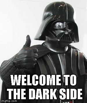 Darth Vader Thumbs Up | WELCOME TO THE DARK SIDE | image tagged in darth vader thumbs up | made w/ Imgflip meme maker