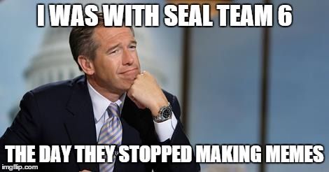 Bad Memory Brian | I WAS WITH SEAL TEAM 6 THE DAY THEY STOPPED MAKING MEMES | image tagged in bad memory brian | made w/ Imgflip meme maker