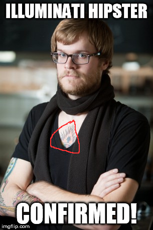 Illuminati Hipsters were in it when it was hot | ILLUMINATI HIPSTER CONFIRMED! | image tagged in memes,hipster barista,illuminati | made w/ Imgflip meme maker