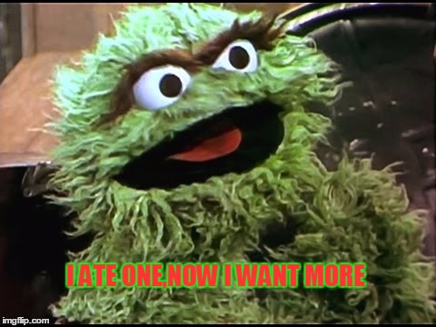 Oscar | I ATE ONE,NOW I WANT MORE | image tagged in oscar the grouch,funny,eating,food,garbage,kids | made w/ Imgflip meme maker