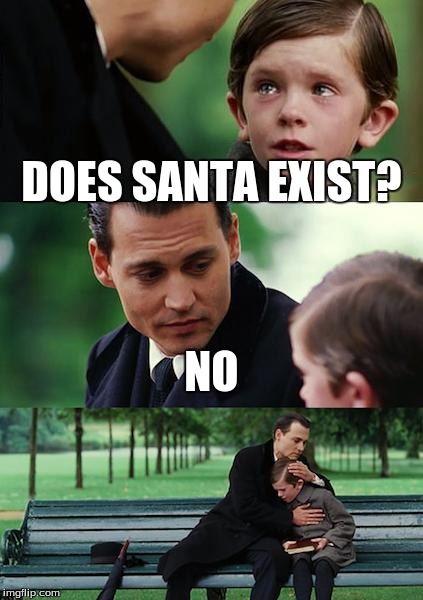Finding Neverland | DOES SANTA EXIST? NO | image tagged in memes,finding neverland | made w/ Imgflip meme maker