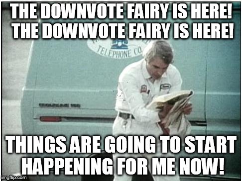 This is the kind of spontaneous publicity - your name in print - that makes people. | THE DOWNVOTE FAIRY IS HERE! THE DOWNVOTE FAIRY IS HERE! THINGS ARE GOING TO START HAPPENING FOR ME NOW! | image tagged in navin johnson | made w/ Imgflip meme maker