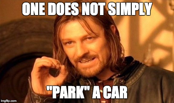 One Does Not Simply Meme | ONE DOES NOT SIMPLY "PARK" A CAR | image tagged in memes,one does not simply | made w/ Imgflip meme maker