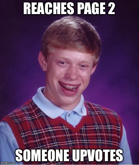 Bad Luck Brian Meme | REACHES PAGE 2 SOMEONE UPVOTES | image tagged in memes,bad luck brian | made w/ Imgflip meme maker